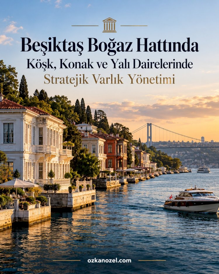 Beşiktaş Boğaz Hattında Köşk, Konak ve Yalı Dairelerinde Stratejik Varlık Yönetimi